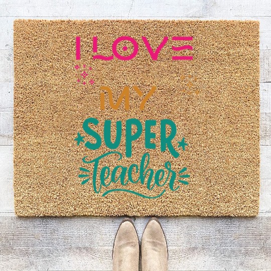 I love my super teacher. life quotes Coir Doormats