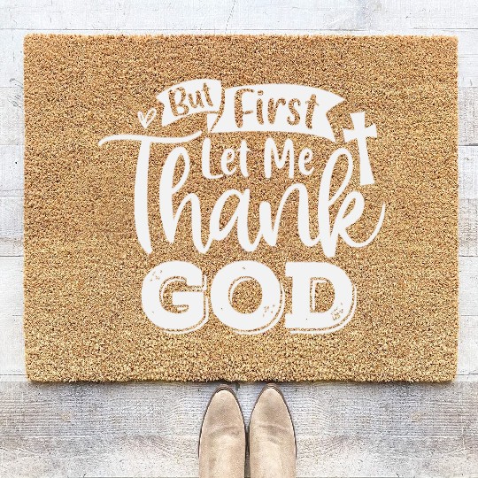 But First Let Me Thank God Coir Doormats