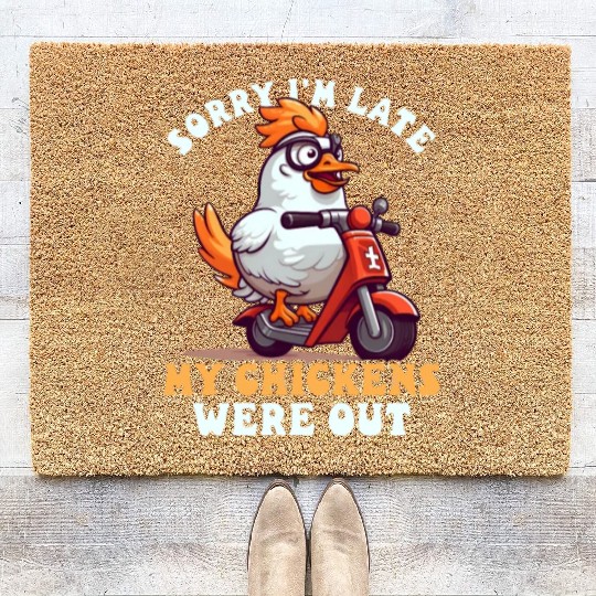 Chicken Farmer Sorry I'm Late Chickens Were Out Coir Doormats