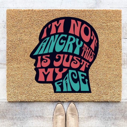 I'm Not Angry This Is Just My Face Ironic Sarcasm Coir Doormats