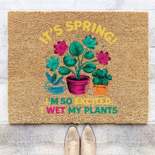 It's Spring I'm So Excited I Wet My Plants Coir Doormats
