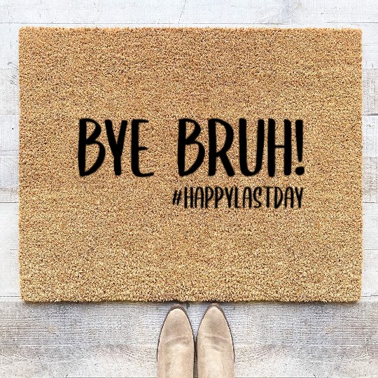 Bye Bruh Last Day Of School Teacher Coir Doormats