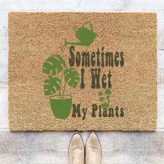 Sometimes I Wet My Plants Funny Garden Coir Doormats