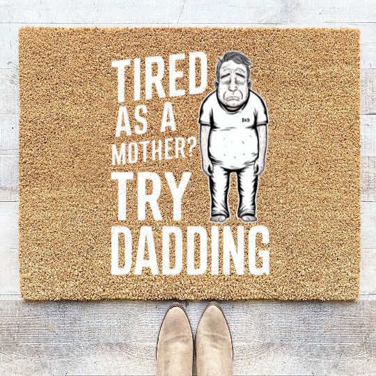 Tired As A Mother Try Dadding Coir Doormats