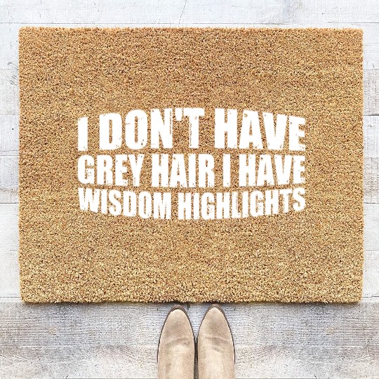 I Don't Have Grey Hair I Have Wisdom Highlights 4 Coir Doormats