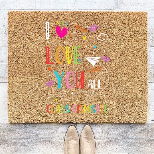 I Love You all Class Dismissed Tshirt0 Coir Doormats
