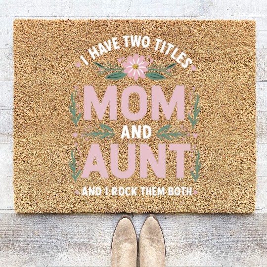 I Have two titles mom and aunt Coir Doormats