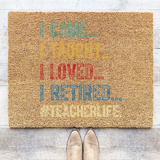 I Came I Taught I Loved I Retired Teacher Coir Doormats