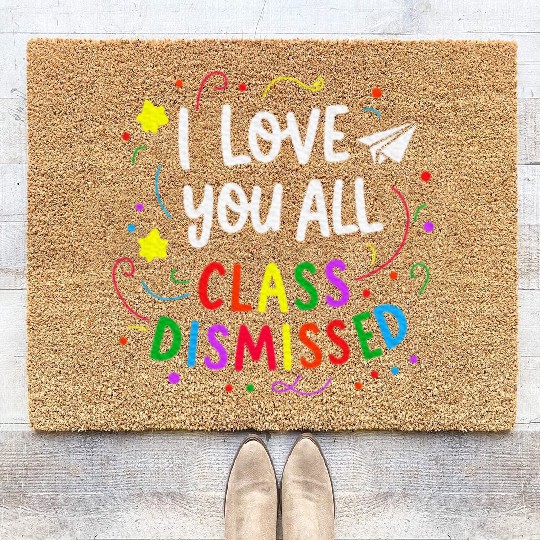 I Love You All Class Dismissed Teacher Last Day Coir Doormats