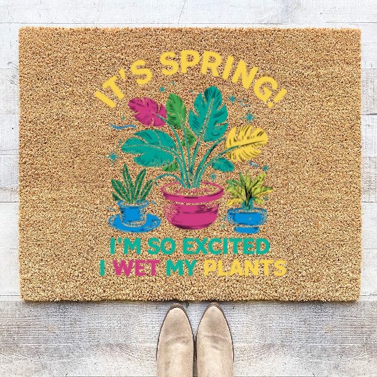 It's Spring I'm So Excited I Wet My Plants Coir Doormats
