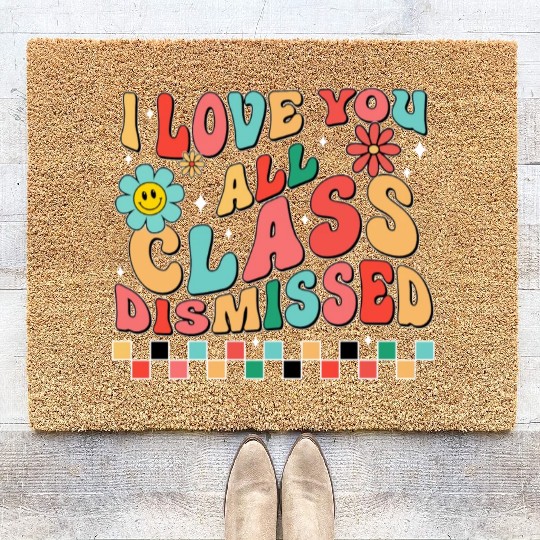 I love you all class dismissed Coir Doormats