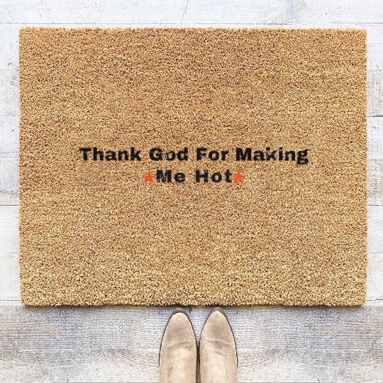 Thank God for Making Me Hot - Embrace Your Confide Coir Doormats