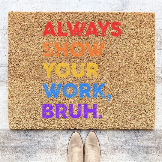 Always Show Your Work Bruh Math Sarcastic Teacher Coir Doormats