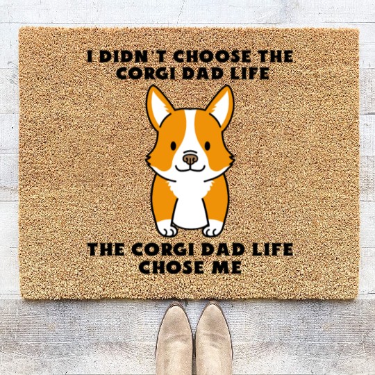 I Didn't Choose The Corgi Dad Life Coir Doormats