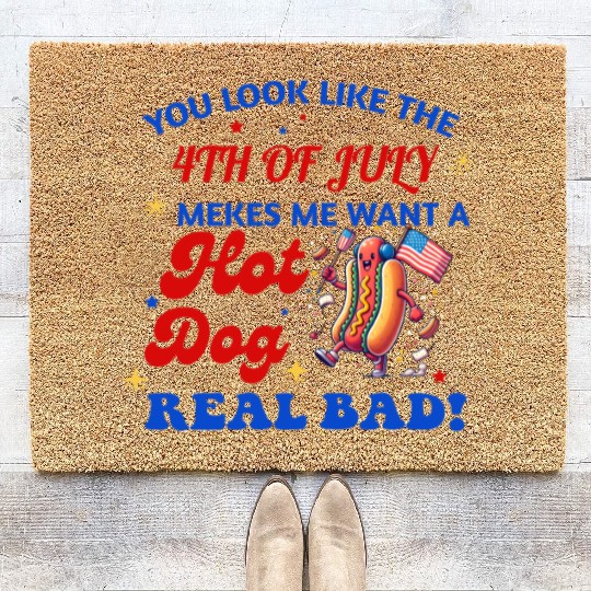 YOU LOOK LIKE THE 4TH OF JULY MAKES ME WANT A HOT Coir Doormats