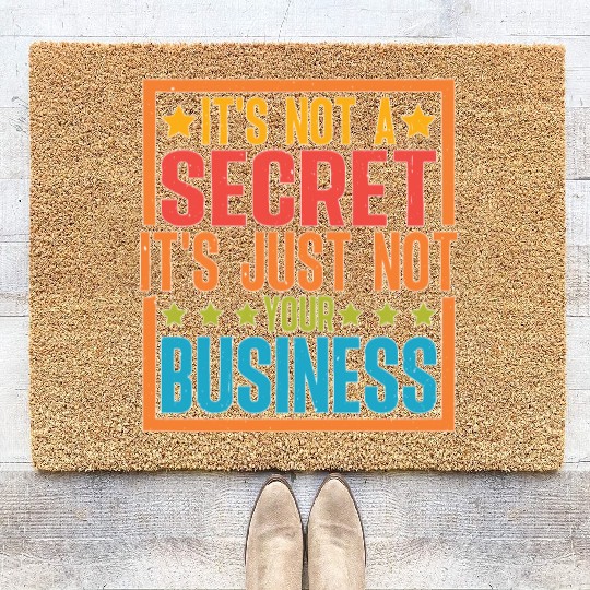 It's Not A Secret It's Just Not Your Business Coir Doormats