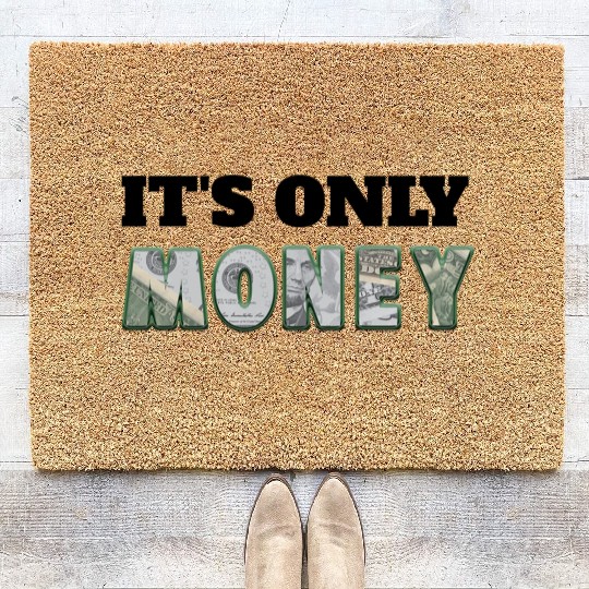 It's Only Money, Can't Take It With You, Use It Coir Doormats