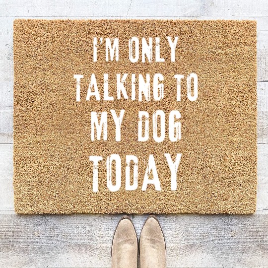 I'm Only Talking To My Dog Today Funny Dog Lovers Coir Doormats