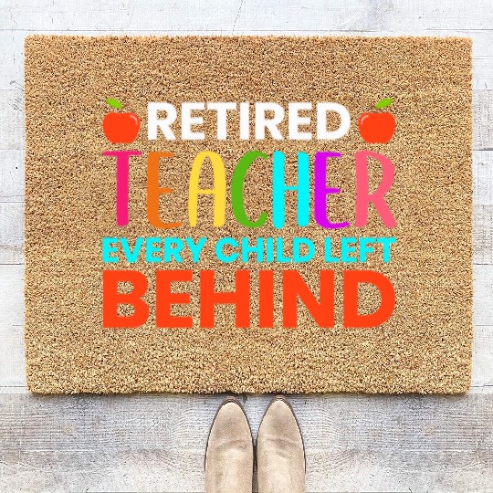 Retired Teacher Every Child Left Behind Retirement Coir Doormats