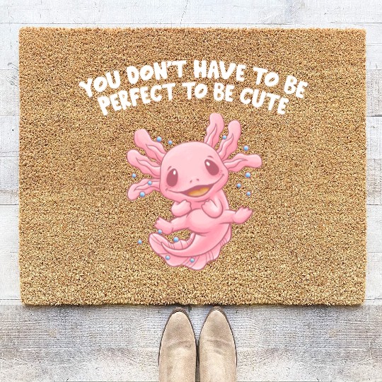 You Dont Have to Be Perfect Axolotl Sayings Salama Coir Doormats