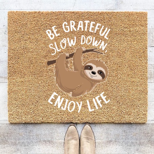 Be Grateful Slow Down Enjoy Life Sloth Inspiring Coir Doormats