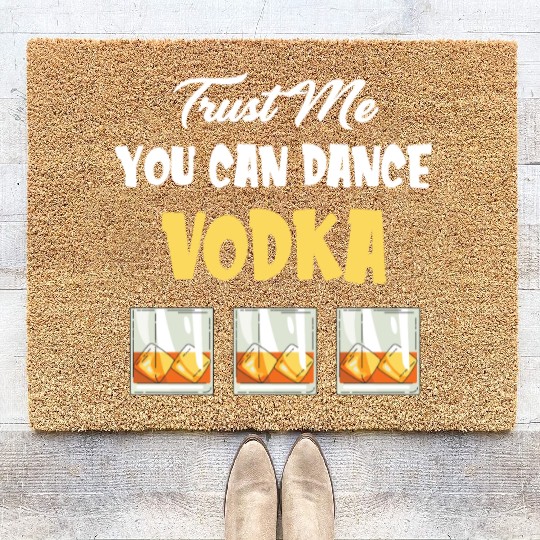 Trust Me You Can Dance -Vodka Liquor Sommelier Coir Doormats