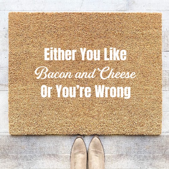 Either You Like Bacon and Cheese Or You're Wrong Coir Doormats