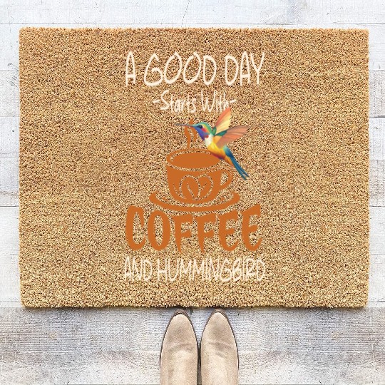 A Good Day Starts With Coffee And Hummingbird Coir Doormats