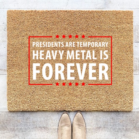 President are temporary Heavy Metal is Forever Coir Doormats