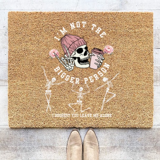 I'm Not The Bigger Person Dancing Skeleton Hallowe Coir Doormats