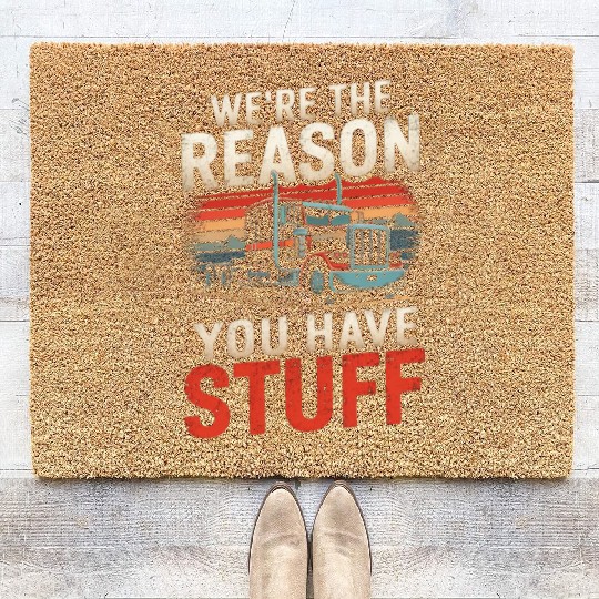 We're Reason You Have Stuff Trucker Truck Driver Coir Doormats