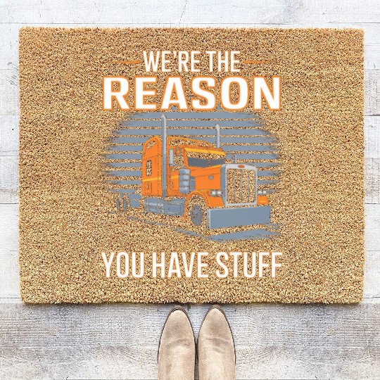 We're Reason You Have Stuff Trucker Truck Driver Coir Doormats