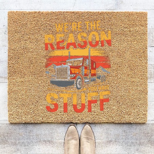 We're Reason You Have Stuff Trucker Truck Driver Coir Doormats