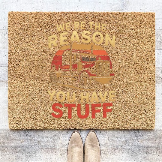 We're Reason You Have Stuff Trucker Truck Driver Coir Doormats