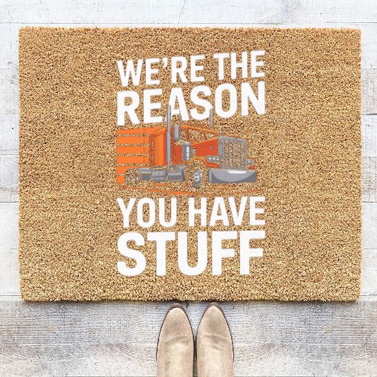 We're Reason You Have Stuff Trucker Truck Driver Coir Doormats