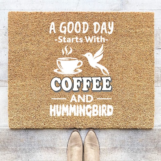 A Good Day Starts With Coffee And Hummingbird Coir Doormats
