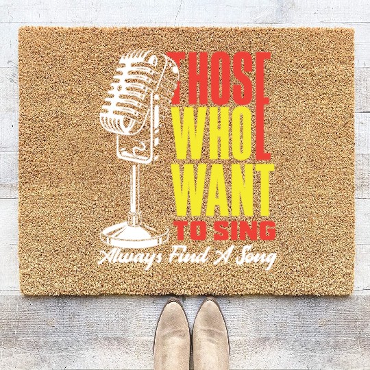 Those Who Want To Sing Always Find A Song Coir Doormats