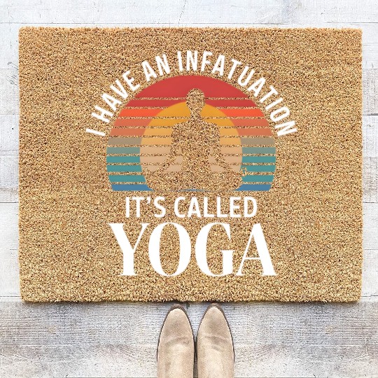 Yoga I Have An Infatuation It's Called Yoga Coir Doormats