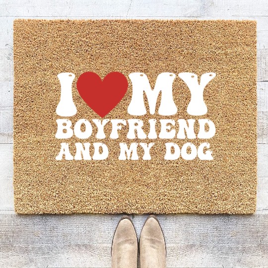 I love my Boyfriend and my Dog Coir Doormats