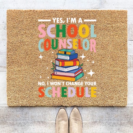Yes I'm a School Counselor for a School Counselor Coir Doormats