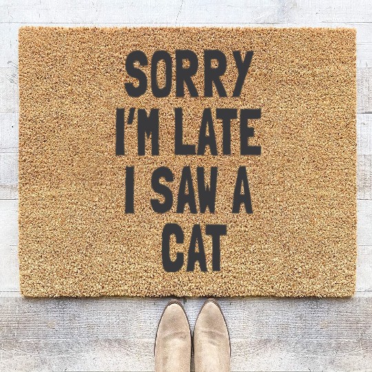 Sorry I’m Late, I Saw a Cat - Funny Cat Lover Coir Doormats