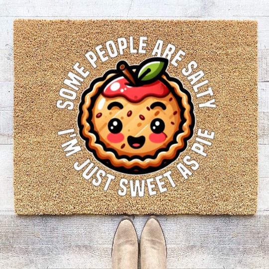SOME PEOPLE ARE SALTY I'M JUST SWEET AS PIE Coir Doormats