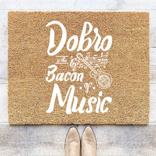 Dobro is the bacon of music Coir Doormats