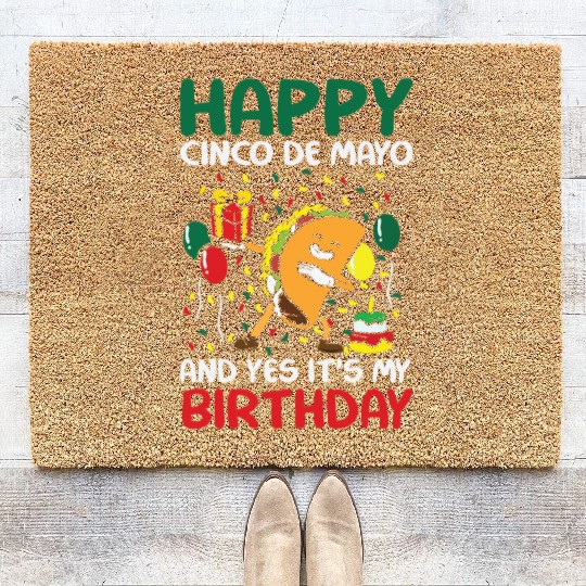 Happy Cinco De Mayo And Yes It s My Birthday Coir Doormats