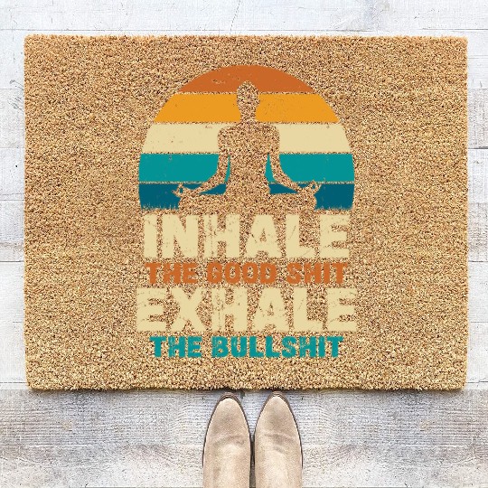 Inhale The Good Shit Exhale The Bullshit Coir Doormats