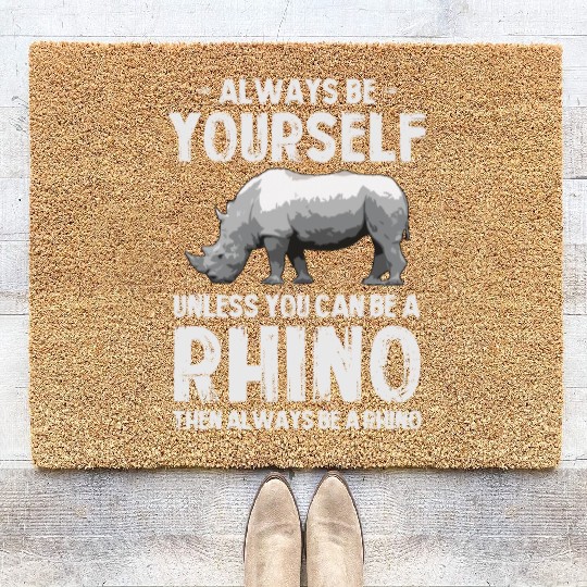 Always Be Yourself Unless You Can Be A Rhino Coir Doormats