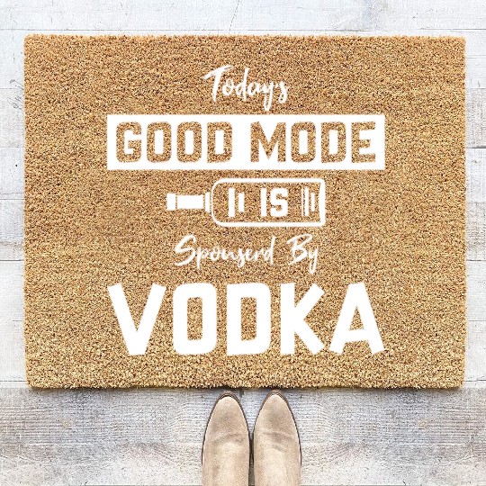 Today's Good Mode Is Sponserd By Vodka Coir Doormats