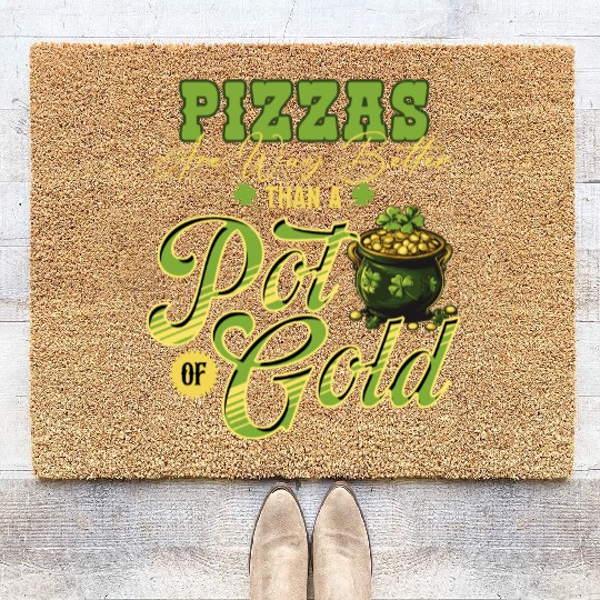 Pizzas Are Better Than A Pot Of Gold St Patricks Coir Doormats