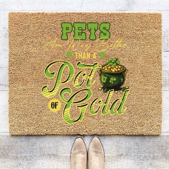 Pets Are Way Better Than A Pot Of Gold St Coir Doormats