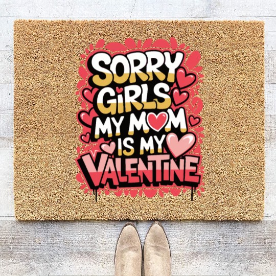 Sorry girls mommy is my valentine Coir Doormats